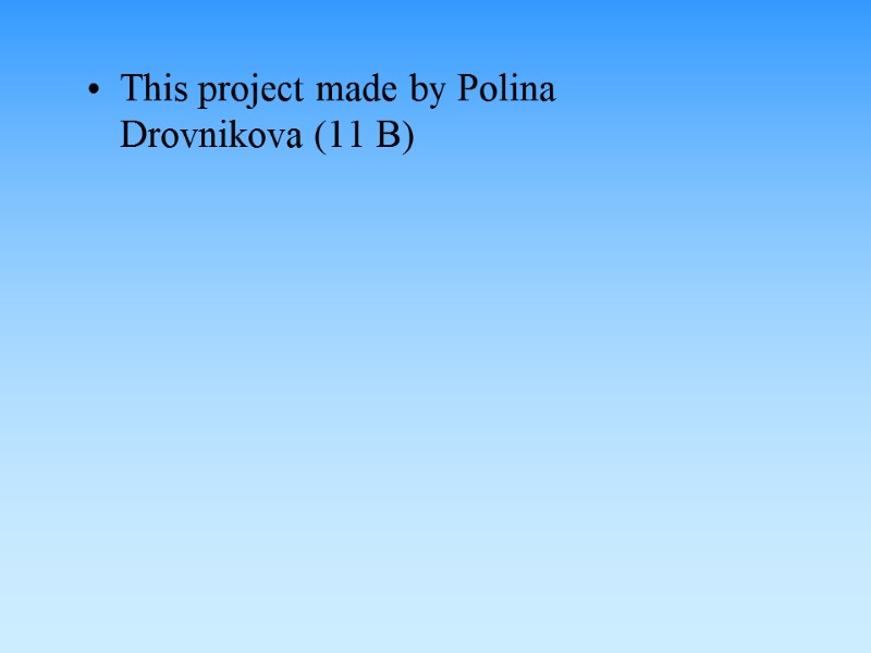 This project made by Polina Drovnikova (11 B)